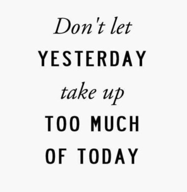 dont-let-yesterday-take-up-too-much-of-today